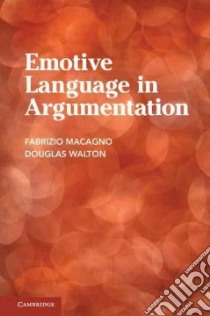 Emotive Language in Argumentation libro in lingua di Macagno Fabrizio, Walton Douglas