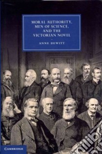 Moral Authority, Men of Science, and the Victorian Novel libro in lingua di Dewitt Anne
