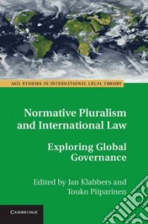 Normative Pluralism and International Law libro in lingua di Klabbers Jan (EDT), Piiparinen Touko (EDT), Creutz Katja (CON), Kallinen Timo (CON)