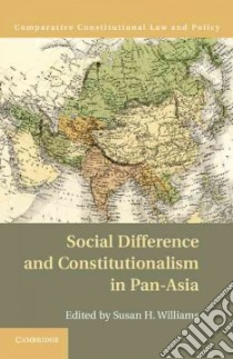Social Difference and Constitutionalism in Pan-asia libro in lingua di Williams Susan H. (EDT)