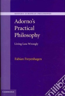 Adorno's Practical Philosophy libro in lingua di Freyenhagen Fabian