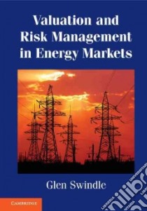 Valuation and Risk Management in Energy Markets libro in lingua di Swindle Glen