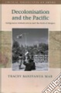Decolonisation and the Pacific libro in lingua di Mar Tracey Banivanua