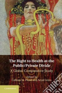 The Right to Health at the Public/Private Divide libro in lingua di Flood Colleen M. (EDT), Gross Aeyal (EDT)