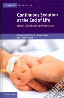 Continuous Sedation at the End of Life libro in lingua di Sterckx Sigrid (EDT), Raus Kasper (EDT), Mortier Freddy (EDT), Battin Margaret P. (CON), Bruinsma Sophie M. (CON)