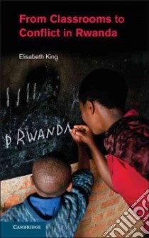 From Classrooms to Conflict in Rwanda libro in lingua di King Elisabeth