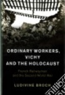 Ordinary Workers, Vichy and the Holocaust libro in lingua di Broch Ludivine