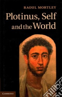Plotinus, Self and the World libro in lingua di Mortley Raoul