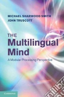 The Multilingual Mind libro in lingua di Smith Michael Sharwood, Truscott John