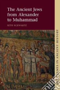 The Ancient Jews from Alexander to Muhammad libro in lingua di Schwartz Seth