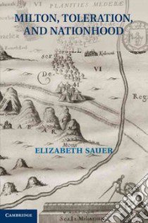 Milton, Toleration, and Nationhood libro in lingua di Sauer Elizabeth