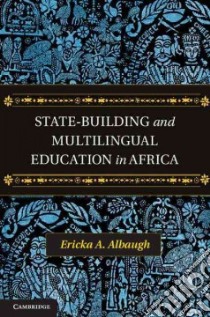 State-Building and Multilingual Education in Africa libro in lingua di Albaugh Ericka A.