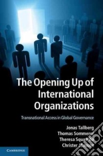 The Opening Up of International Organizations libro in lingua di Tallberg Jonas, Sommerer Thomas, Squatrito Theresa, Jonsson Christer