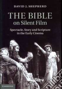 The Bible on Silent Film libro in lingua di Shepherd David J.