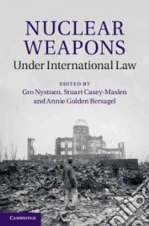 Nuclear Weapons Under International Law libro in lingua di Nystuen Gro (EDT), Casey-maslen Stuart (EDT), Bersagel Annie Golden (EDT)
