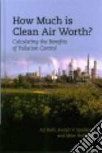 How Much Is Clean Air Worth? libro in lingua di Rabl Ari, Spadaro Joseph V., Holland Mike