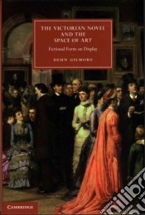 The Victorian Novel and the Space of Art libro in lingua di Gilmore Dehn