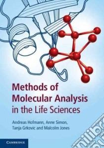 Methods of Molecular Analysis in the Life Sciences libro in lingua di Hofmann Andreas, Simon Anne, Grkovic Tanja, Jones Malcolm