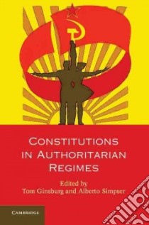 Constitutions in Authoritarian Regimes libro in lingua di Ginsburg Tom (EDT), Simpser Alberto (EDT)