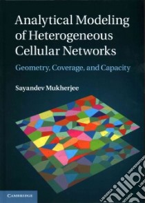 Analytical Modeling of Heterogeneous Cellular Networks libro in lingua di Mukherjee Sayandev