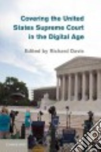 Covering the United States Supreme Court in the Digital Age libro in lingua di Davis Richard (EDT)