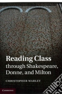 Reading Class Through Shakespeare, Donne, and Milton libro in lingua di Warley Christopher