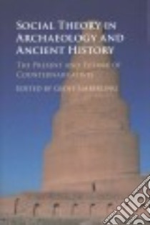 Social Theory in Archaeology and Ancient History libro in lingua di Emberling Geoff (EDT)