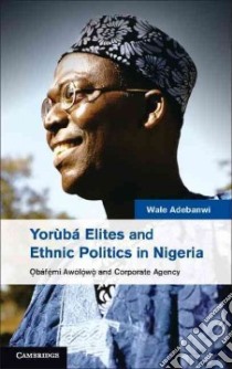 Yoruba Elites and Ethnic Politics in Nigeria libro in lingua di Adebanwi Wale