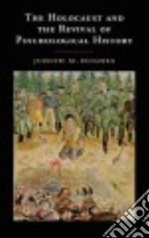 The Holocaust and the Revival of Psychological History libro in lingua di Hughes Judith M.