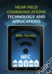Near Field Communications Technology and Applications libro in lingua di Hendry Mike