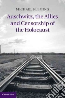 Auschwitz, the Allies and Censorship of the Holocaust libro in lingua di Fleming Michael