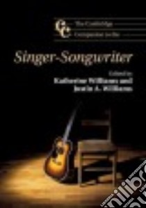 The Cambridge Companion to the Singer-Songwriter libro in lingua di Williams Katherine (EDT), Williams Justin A. (EDT)