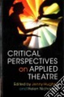 Critical Perspectives on Applied Theatre libro in lingua di Hughes Jenny (EDT), Nicholson Helen (EDT)