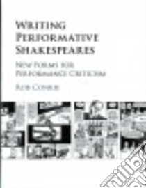 Writing Performative Shakespeares libro in lingua di Conkie Rob