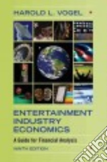 Entertainment Industry Economics libro in lingua di Vogel Harold L.