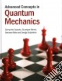 Advanced Concepts in Quantum Mechanics libro in lingua di Esposito Giampiero, Marmo Giuseppe, Miele Gennaro, Sudarshan George