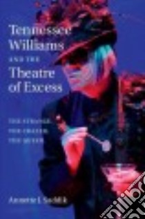Tennessee Williams and the Theatre of Excess libro in lingua di Saddik Annette J.