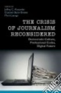 The Crisis of Journalism Reconsidered libro in lingua di Alexander Jeffrey C. (EDT), Breese Elizabeth Butler (EDT), Luengo María (EDT)