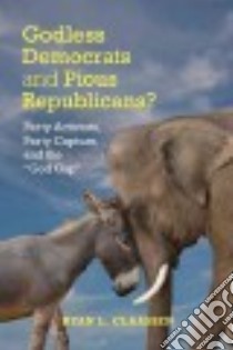 Godless Democrats and Pious Republicans? libro in lingua di Claassen Ryan L.