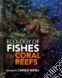 Ecology of Fishes on Coral Reefs libro in lingua di Mora Camilo (EDT), Sale Peter F. (FRW)