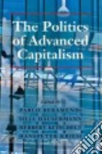 The Politics of Advanced Capitalism libro in lingua di Beramendi Pablo (EDT), Häusermann Silja (EDT), Kitschelt Herbert (EDT), Hanspeter Kriesi (EDT)