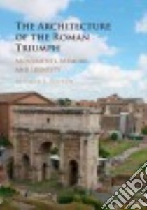 The Architecture of the Roman Triumph libro in lingua di Popkin Maggie L.