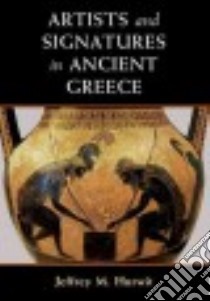 Artists and Signatures in Ancient Greece libro in lingua di Hurwit Jeffrey M.