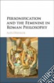 Personification and the Feminine in Roman Philosophy libro in lingua di Dressler Alex