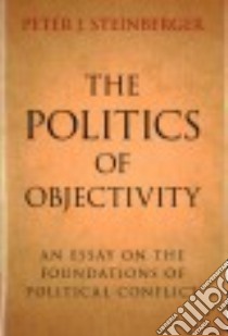 The Politics of Objectivity libro in lingua di Steinberger Peter J.