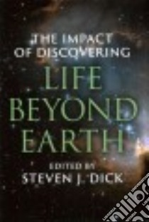 The Impact of Discovering Life Beyond Earth libro in lingua di Dick Steven J. (EDT)