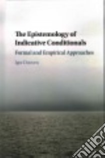 The Epistemology of Indicative Conditionals libro in lingua di Douven Igor