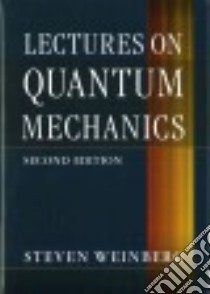 Lectures on Quantum Mechanics libro in lingua di Weinberg Steven