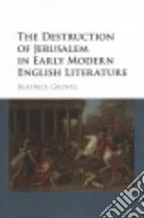The Destruction of Jerusalem in Early Modern English Literature libro in lingua di Groves Beatrice