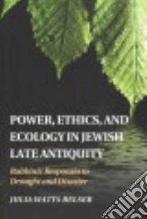 Power, Ethics, and Ecology in Jewish Late Antiquity libro in lingua di Belser Julia Watts